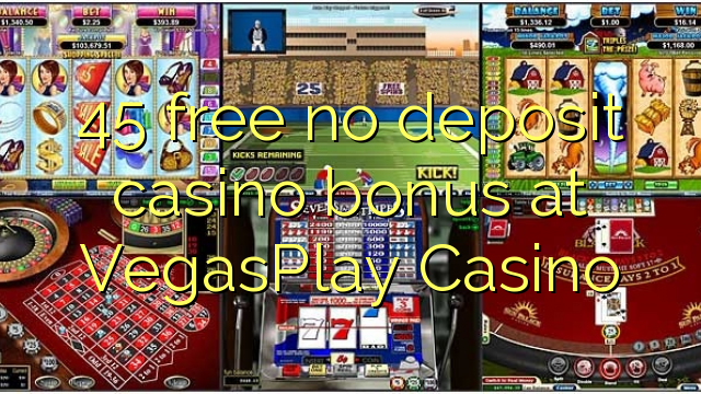 45 free no deposit casino bonus at VegasPlay Casino