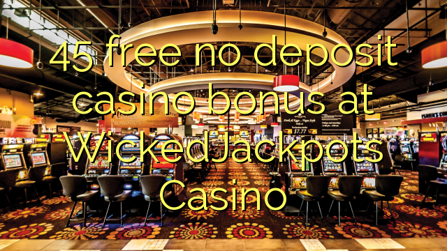 45 free no deposit casino bonus at WickedJackpots Casino