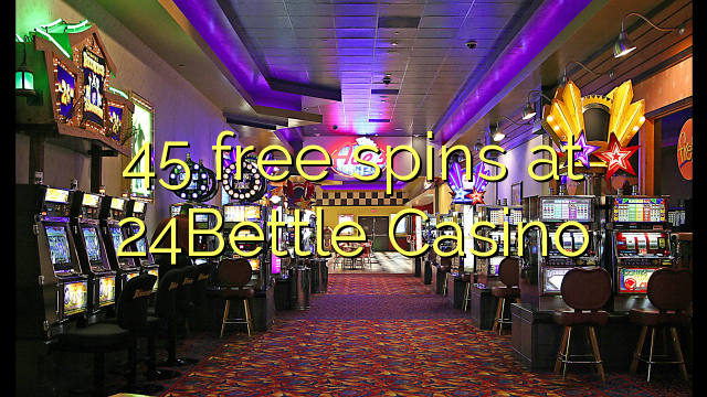 45 free spins at 24Bettle Casino