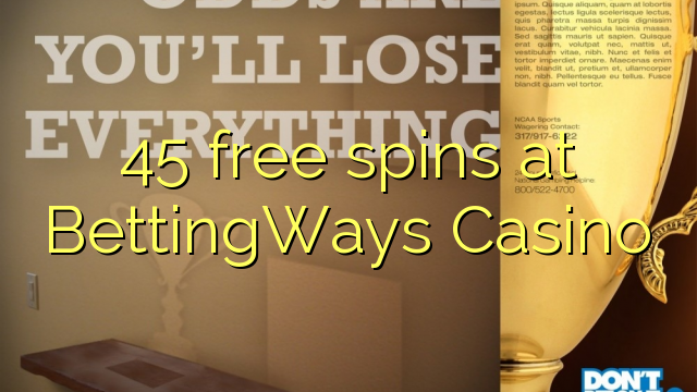 45 free spins at BettingWays Casino