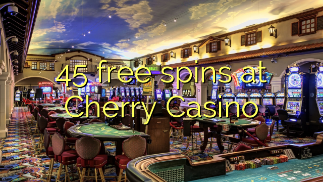 45 Frítt Snúningur á Cherry Casino