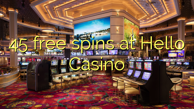 45 free spins at Hello Casino