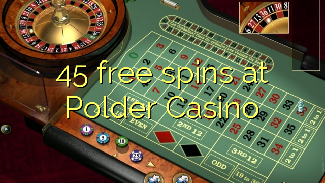 45 gratis spanne by Polder Casino