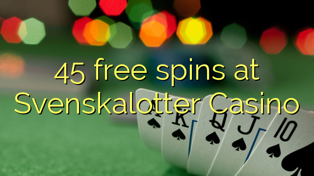 45 free spins sa Svenskalotter Casino
