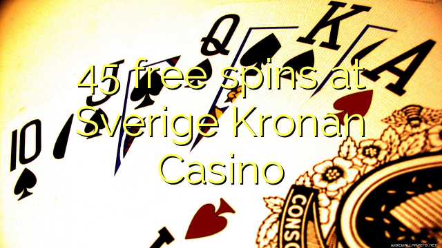45 Brezplačni vrtljaji na Sverige Kronan Casino