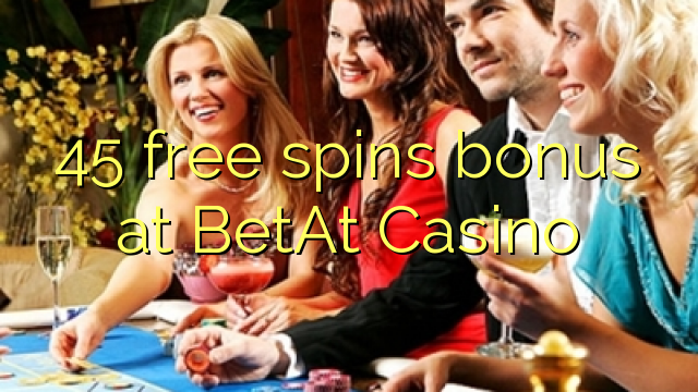 45 free spins bonus at BetAt Casino