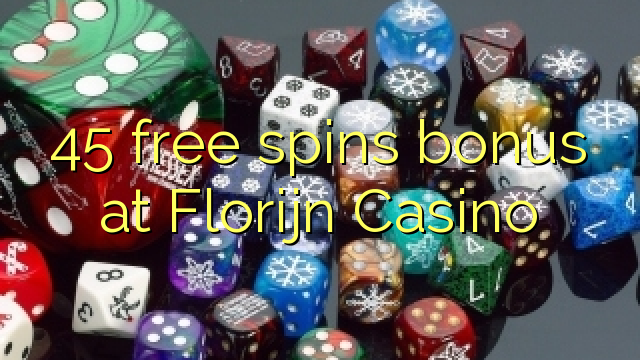 45 free spins bonus at Florijn  Casino