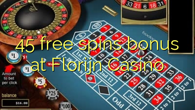 45 free spins bonus at Florijn  Casino