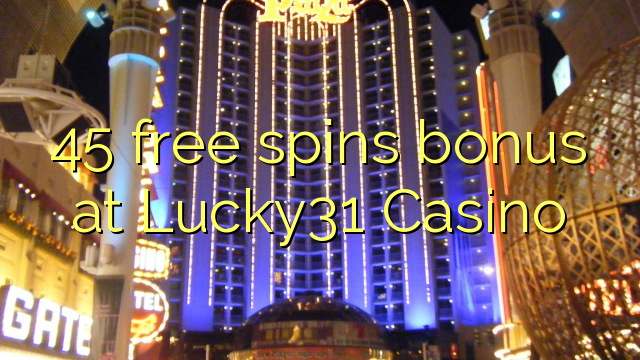 45 free spins bonus at Lucky31 Casino