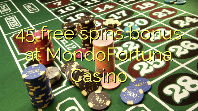 45 free spins bonus at MondoFortuna Casino