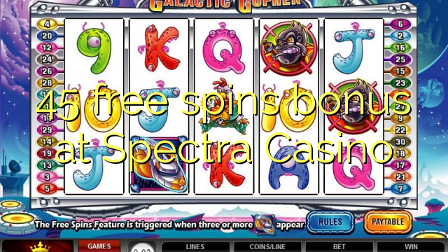 45 free giliran bonus ing Spectra Casino
