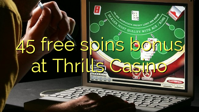 45 free spins bonus at Thrills Casino