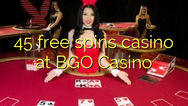 45 free spins casino at BGO Casino