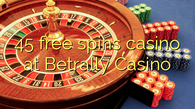 45 besplatno pokreće casino u Betrally Casinou