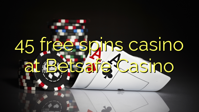 45 free spins casino at Betsafe Casino