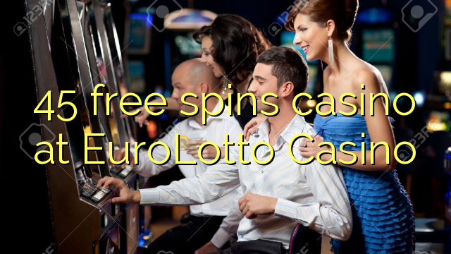 45 free spins casino at EuroLotto Casino