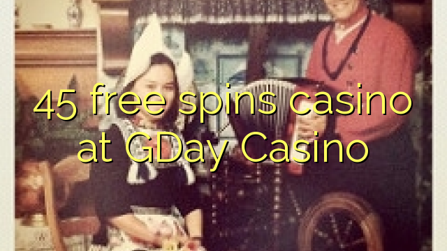 45 free spins casino at GDay  Casino