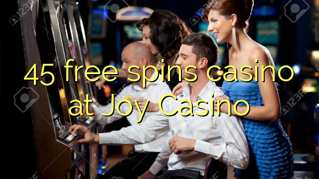 45 free spins casino at Joy  Casino