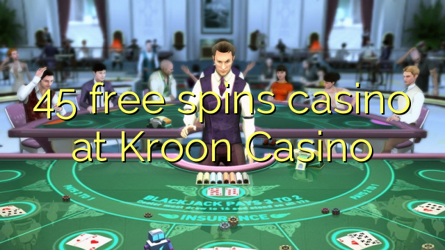 45 free spins casino at Kroon Casino