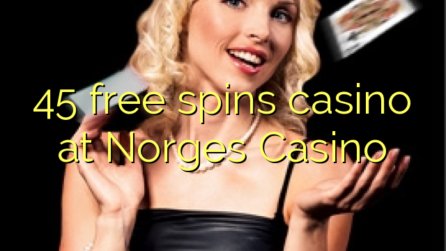 45 pulsuz Norges Casino casino spins