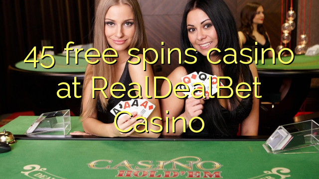 45 senza spins Casinò à RealDealBet Casino