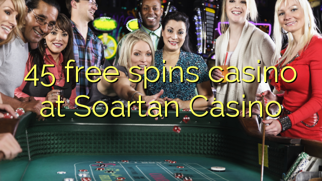 45 gratis spinnekop casino by Soartan Casino