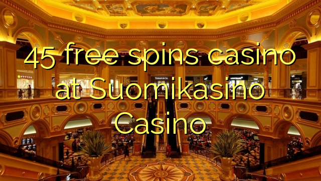 45 ókeypis spænir spilavíti á Suomikasino Casino