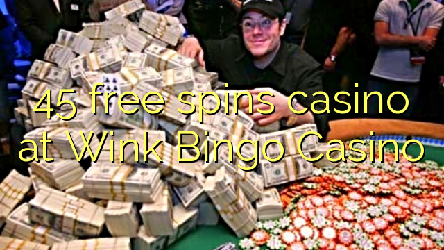 45 free spins casino at Wink Bingo Casino