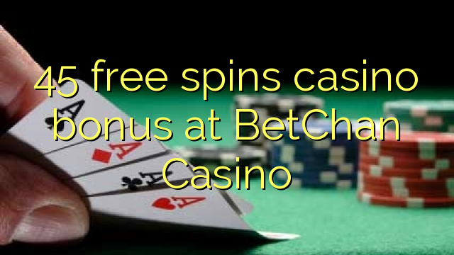 45 darmowych gier kasyno bonus w kasynie BetChan