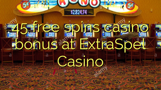 45 bônus livre das rotações casino em ExtraSpel Casino