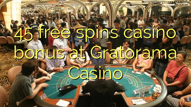 45 gira gratis bonos de casino no Casino de Gratorama
