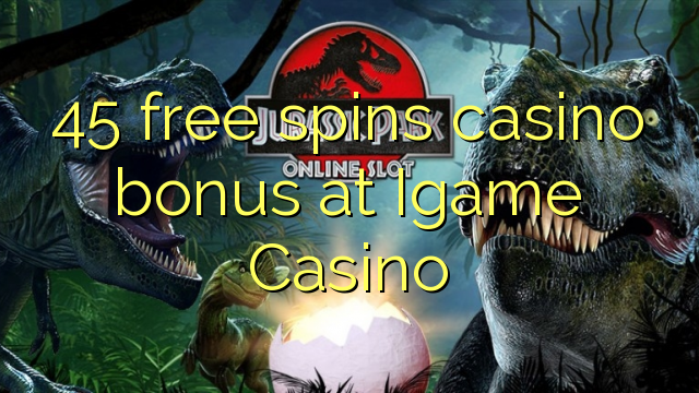 45 free spins casino bonus at Igame Casino