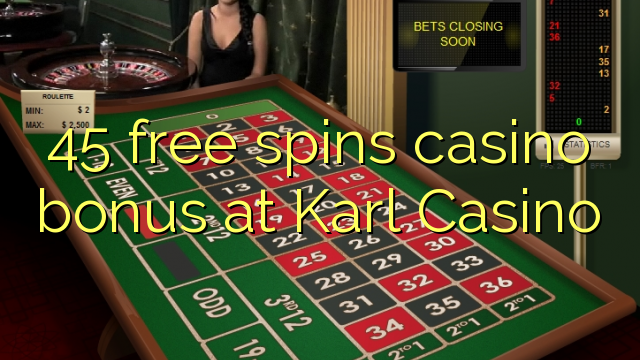 45 free spins casino bonus at Karl Casino