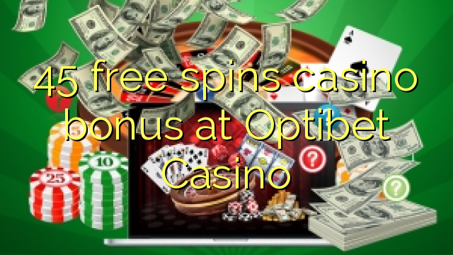 45 free spins casino bonus at Optibet Casino