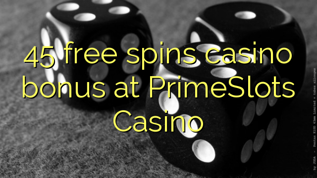 45 free spins casino bonus at PrimeSlots Casino