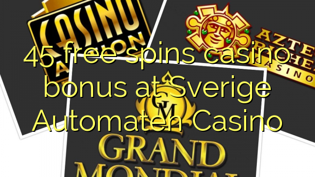 45-asgaidh spins Casino bònas aig Sverige Automaten Casino