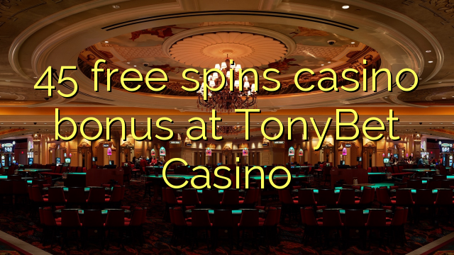 45 free spins casino bonus at TonyBet Casino