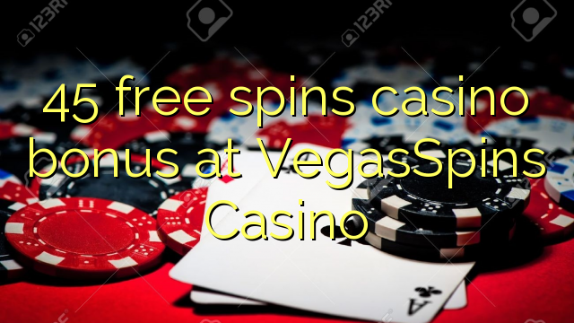 45 free spins casino bonus at VegasSpins Casino