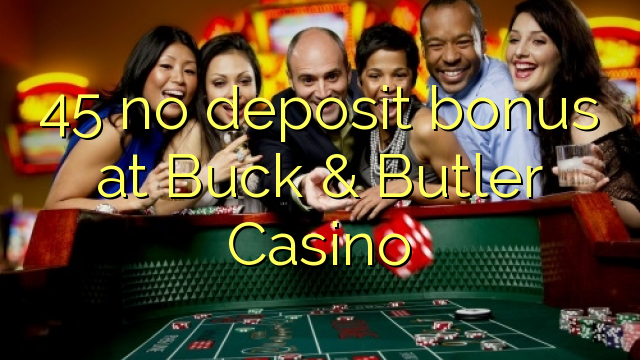 45 no deposit bonus at Buck & Butler Casino