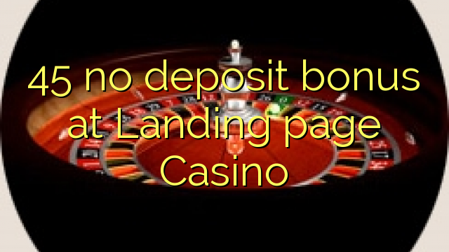45 walang deposit bonus sa Landing page Casino