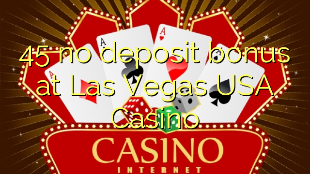 45 Las-Vegas, AQSh Casino hech depozit bonus