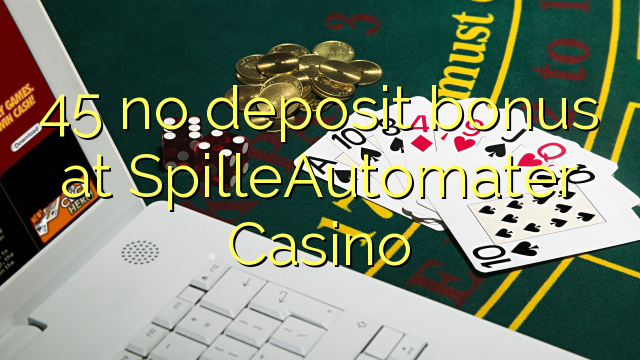 45 no deposit bonus at SpilleAutomater Casino