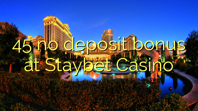 45 no deposit bonus at Staybet Casino