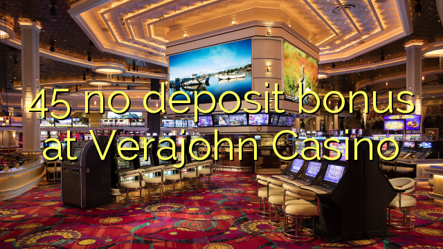 45 no deposit bonus at Verajohn Casino