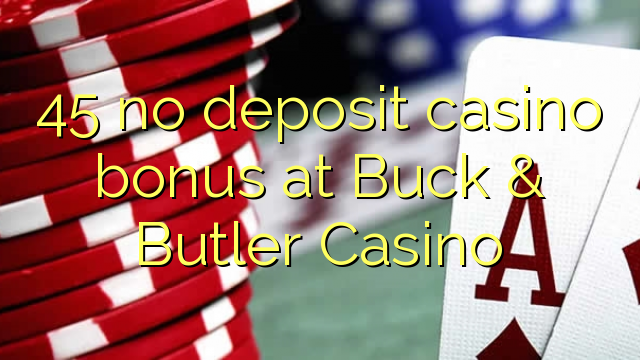 45 bônus de cassino sem depósito no Buck & Butler Casino