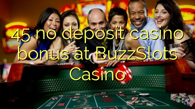 45 no deposit casino bonus at BuzzSlots Casino