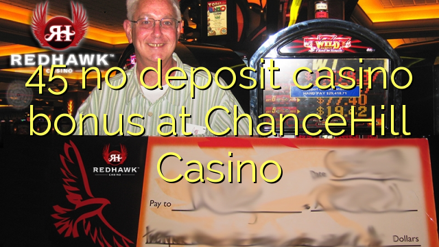 45 no deposit casino bonus at ChanceHill Casino