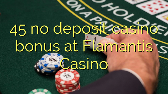 45 no deposit casino bonus at Flamantis Casino