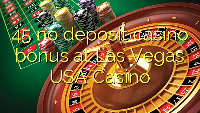 45 no deposit casino bonus at Las Vegas ამერიკის შეერთებული შტატები Casino