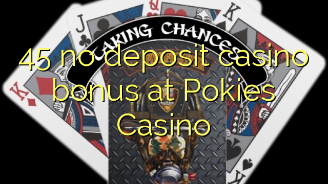 45 ùn Bonus Casinò accontu à Pokies Casino